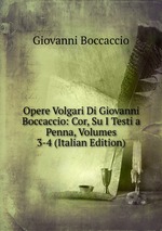 Opere Volgari Di Giovanni Boccaccio: Cor, Su I Testi a Penna, Volumes 3-4 (Italian Edition)