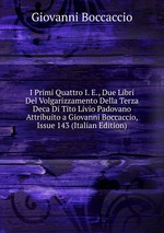 I Primi Quattro I. E., Due Libri Del Volgarizzamento Della Terza Deca Di Tito Livio Padovano Attribuito a Giovanni Boccaccio, Issue 143 (Italian Edition)
