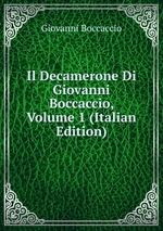 Il Decamerone Di Giovanni Boccaccio, Volume 1 (Italian Edition)