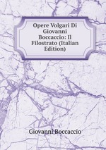 Opere Volgari Di Giovanni Boccaccio: Il Filostrato (Italian Edition)