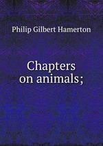 Chapters on animals;