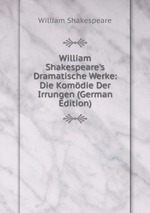 William Shakespeare`s Dramatische Werke: Die Komdie Der Irrungen (German Edition)