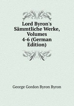 Lord Byron`s Smmtliche Werke, Volumes 4-6 (German Edition)
