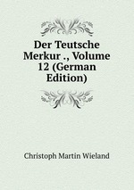 Der Teutsche Merkur ., Volume 12 (German Edition)