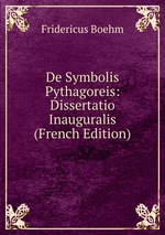 De Symbolis Pythagoreis: Dissertatio Inauguralis (French Edition)