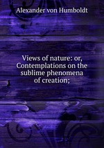 Views of nature: or, Contemplations on the sublime phenomena of creation;