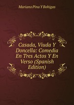 Casada, Viuda Y Doncella: Comedia En Tres Actos Y En Verso (Spanish Edition)