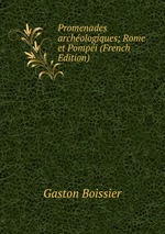Promenades archologiques; Rome et Pompi (French Edition)