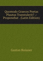 Quomodo Graecos Poetas Plautus Transtulerit? .: Proponebat . (Latin Edition)