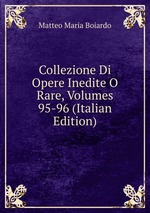 Collezione Di Opere Inedite O Rare, Volumes 95-96 (Italian Edition)