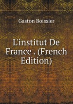 L`institut De France . (French Edition)