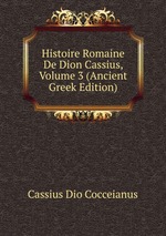 Histoire Romaine De Dion Cassius, Volume 3 (Ancient Greek Edition)