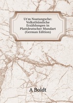 Ut`m Noatangsche: Volksthmliche Erzhlungen in Plattdeutscher Mundart (German Edition)