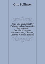 Atlas Und Grundriss Der Pathologischen Anatomie: Harnapparat, Geschlechtsorgane, Nervensystem, `knochen, Gelenke (German Edition)