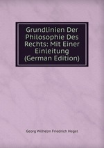 Grundlinien Der Philosophie Des Rechts: Mit Einer Einleitung (German Edition)