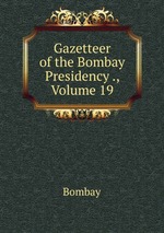 Gazetteer of the Bombay Presidency ., Volume 19