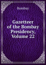 Gazetteer of the Bombay Presidency, Volume 22