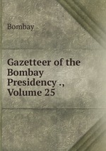 Gazetteer of the Bombay Presidency ., Volume 25