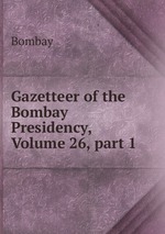 Gazetteer of the Bombay Presidency, Volume 26, part 1