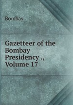 Gazetteer of the Bombay Presidency ., Volume 17