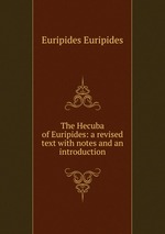 The Hecuba of Euripides: a revised text with notes and an introduction