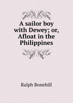 A sailor boy with Dewey; or, Afloat in the Philippines