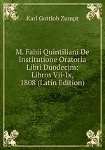 M. Fabii Quintiliani De Institutione Oratoria Libri Duodecim: Libros Vii-Ix, 1808 (Latin Edition)