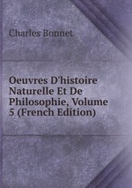Oeuvres D`histoire Naturelle Et De Philosophie, Volume 5 (French Edition)