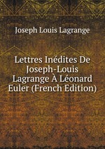 Lettres Indites De Joseph-Louis Lagrange  Lonard Euler