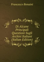 Di Alcune Principali Questioni Sugli Archivi Italiani (Italian Edition)