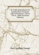M. Fabii Quintiliani De Institutione Oratoria Libri Duodecim: Libros Vii-Ix, 1808 (German Edition)