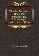 Miracles De Nostre Dame Par Personnages, Volume 4, part 6 (French Edition)