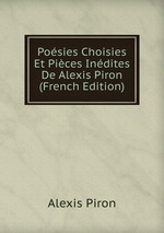 Posies Choisies Et Pices Indites De Alexis Piron (French Edition)