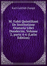 M. Fabii Quintiliani De Institutione Oratoria Libri Duodecim, Volume 2, parts 4-6 (Latin Edition)