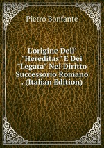 L`origine Dell`"Hereditas" E Dei "Legata" Nel Diritto Successorio Romano . (Italian Edition)