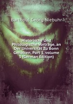 Historische Und Philologische Vortrge, an Der Universitt Zu Bonn Gehalten, Part 1, volume 3 (German Edition)