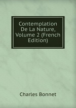 Contemplation De La Nature, Volume 2 (French Edition)