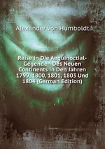 Reise in Die Aequinoctial-Gegenden Des Neuen Continents in Den Jahren 1799, 1800, 1801, 1803 Und 1804 (German Edition)