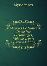 Miracles De Nostre Dame Par Personnages, Volume 4, part 4 (French Edition)