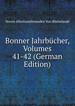 Bonner Jahrbcher, Volumes 41-42 (German Edition)