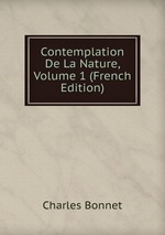 Contemplation De La Nature, Volume 1 (French Edition)