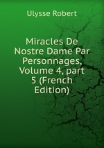 Miracles De Nostre Dame Par Personnages, Volume 4, part 5 (French Edition)