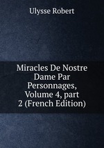 Miracles De Nostre Dame Par Personnages, Volume 4, part 2 (French Edition)