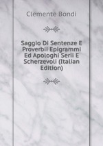 Saggio Di Sentenze E Proverbii Epigrammi Ed Apologhi Serii E Scherzevoli (Italian Edition)