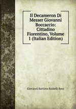 Il Decameron Di Messer Giovanni Boccaccio: Cittadino Fiorentino, Volume 1 (Italian Edition)