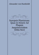 Synopsis Plantarum: Quas in Itinere Ad Plagam Aequinoctialem Orbis Novi