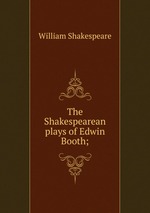 The Shakespearean plays of Edwin Booth;