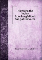 Hiawatha the Indian from Longfellow`s Song of Hiawatha