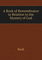 A Book of Remembrance in Relation to the Mystery of God
