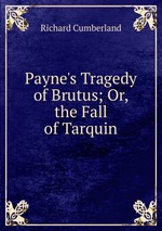 Payne`s Tragedy of Brutus; Or, the Fall of Tarquin